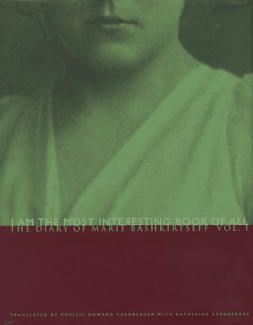 I Am the Most Interesting Book of All: The Diary of Marie Bashkirtseff, Vol. 1