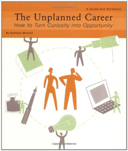 The Unplanned Career: How to Turn Curiosity into Opportunity: A Guide and Workbook