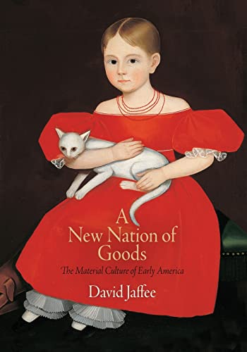 A New Nation of Goods: The Material Culture of Early America (Early American Studies)