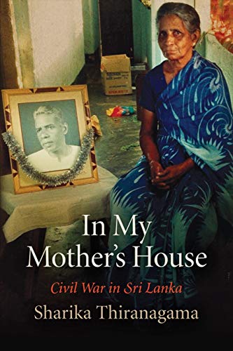 In My Mother's House: Civil War in Sri Lanka (The Ethnography of Political Violence)