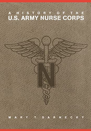 A History of the U.S. Army Nurse Corps (STUDIES IN HEALTH, ILLNESS, AND CAREGIVING IN AMERICA)