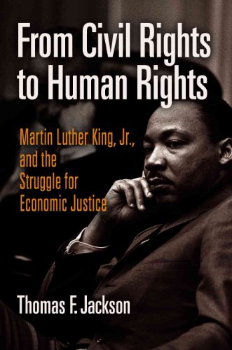 From Civil Rights to Human Rights: Martin Luther King, Jr., and the Struggle for Economic Justice (Politics and Culture in Modern America)