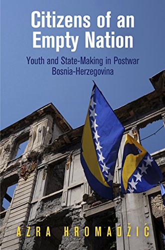 Citizens of an Empty Nation: Youth and State-Making in Postwar Bosnia-Herzegovina (The Ethnography of Political Violence)