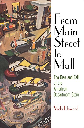 From Main Street to Mall: The Rise and Fall of the American Department Store (American Business, Politics, and Society)