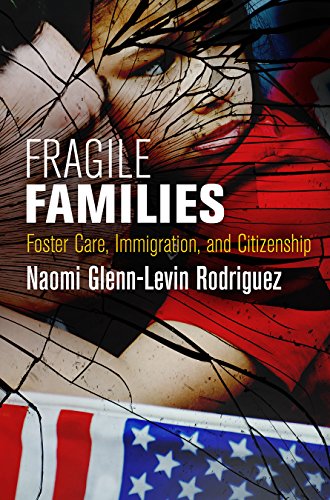 Fragile Families: Foster Care, Immigration, and Citizenship (Pennsylvania Studies in Human Rights)