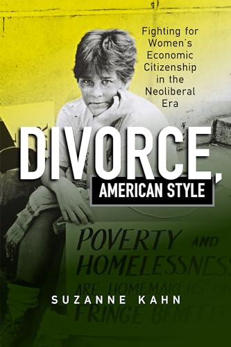 Divorce, American Style: Fighting for Women's Economic Citizenship in the Neoliberal Era (Politics and Culture in Modern America)