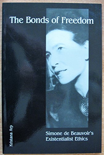 The Bonds of Freedom: Simone de Beauvoir's Existentialist Ethics