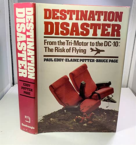 Destination Disaster: From the Tri-Motor to the DC-10 - The Risk of Flying