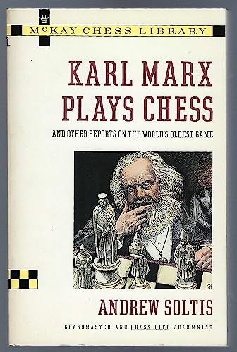 Karl Marx Plays Chess: And Other Reports on the World's Oldest Game