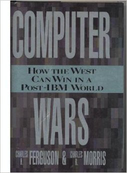 Computer Wars: The Fall of IBM and the Future of Western Technology