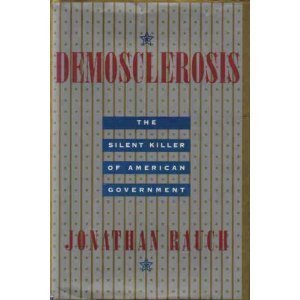 Demosclerosis:: The Silent Killer of American Government