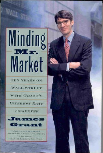 Minding Mister Market:: Ten Years on Wall Street with Grant's Interest Rate Observer