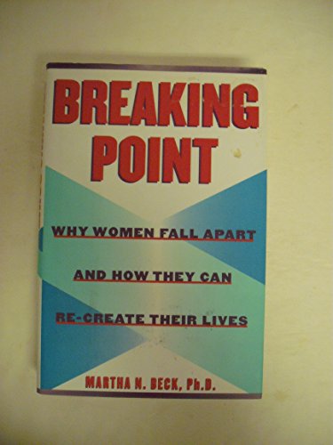 Breaking Point:: Why Women Fall Apart and How They Can Re-create Their Lives