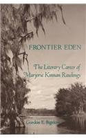 Frontier Eden: The Literary Career of Marjorie Kinnan Rawlings
