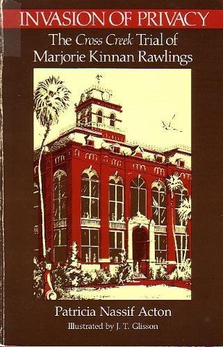 Invasion of Privacy: The Cross Creek Trial of Marjorie Kinnan Rawlings