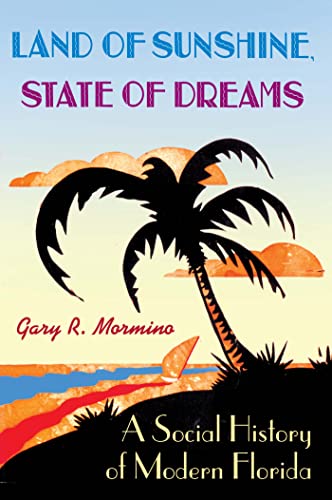 Land of Sunshine, State of Dreams: A Social History of Modern Florida (The Florida History and Culture Series)