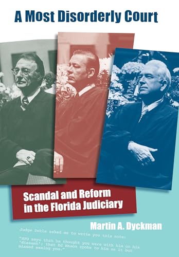 A Most Disorderly Court: Scandal and Reform in the Florida Judiciary (Florida History and Culture)
