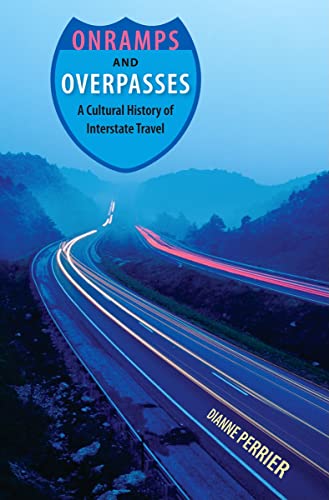 Onramps and Overpasses: A Cultural History of Interstate Travel