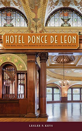 Hotel Ponce de Leon: The Rise, Fall, and Rebirth of Flagler's Gilded Age Palace