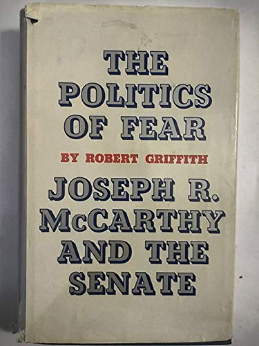 The politics of fear: Joseph R. McCarthy and the Senate
