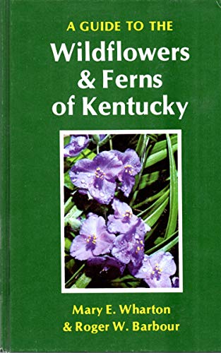 A Guide to the Wildflowers and Ferns of Kentucky
