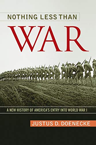 Nothing Less Than War: A New History of America's Entry into World War I (Studies in Conflict, Diplomacy, and Peace)