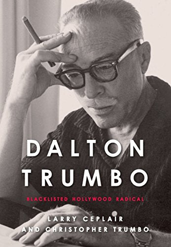 Dalton Trumbo: Blacklisted Hollywood Radical (Screen Classics)