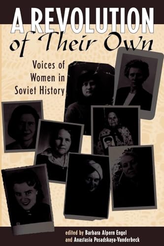 A Revolution Of Their Own: Voices Of Women In Soviet History (Volume 0)