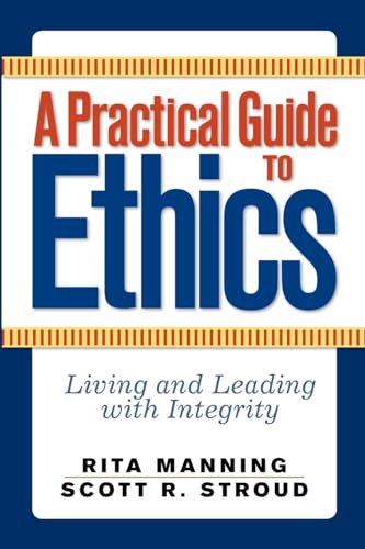 A Practical Guide to Ethics: Living and Leading with Integrity (Volume 0)