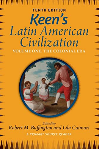 Keen's Latin American Civilization, Volume 1: A Primary Source Reader, Volume One: The Colonial Era