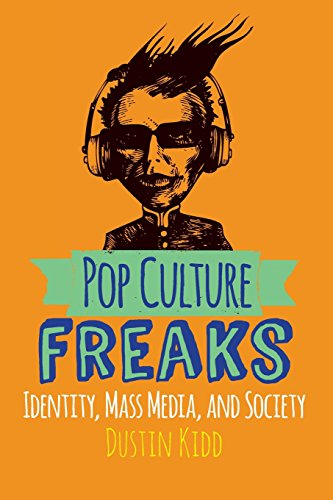 Pop Culture Freaks: Identity, Mass Media, and Society
