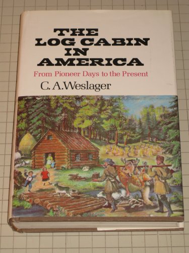 The Log Cabin in America: From Pioneer Days to the Present