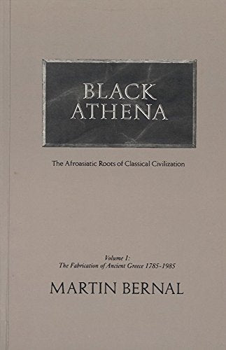 Black Athena: The Afroasiatic Roots of Classical Civilization (Volume 2: The Archaeological and Documentary Evidence)