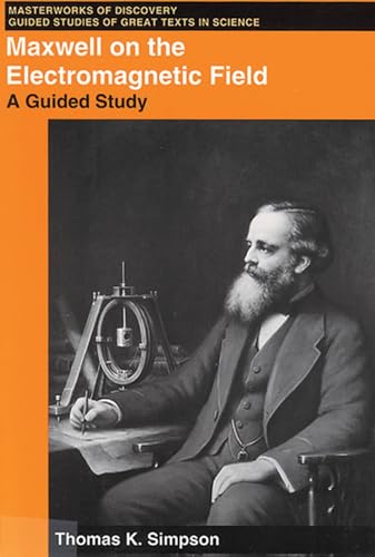 Maxwell on the Electromagnetic Field: A Guided Study (Masterworks of Discovery)
