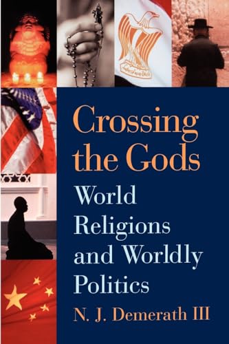 Crossing the Gods: World Religions and Worldly Politics