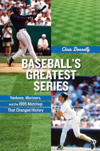 Baseball's Greatest Series: Yankees, Mariners, and the 1995 Matchup That Changed History