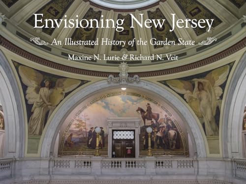 Envisioning New Jersey: An Illustrated History of the Garden State (Rivergate Regionals Collection)