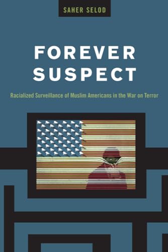 Forever Suspect: Racialized Surveillance of Muslim Americans in the War on Terror