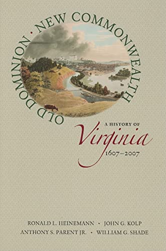 Old Dominion, New Commonwealth: A History of Virginia, 1607–2007