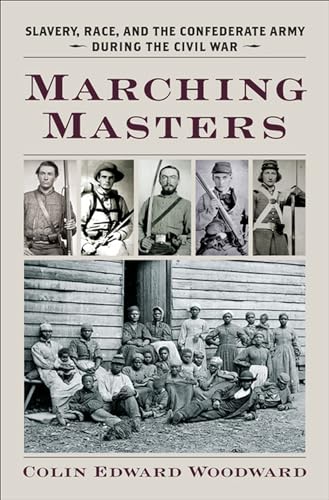 Marching Masters: Slavery, Race, and the Confederate Army during the Civil War (A Nation Divided: Studies in the Civil War Era)