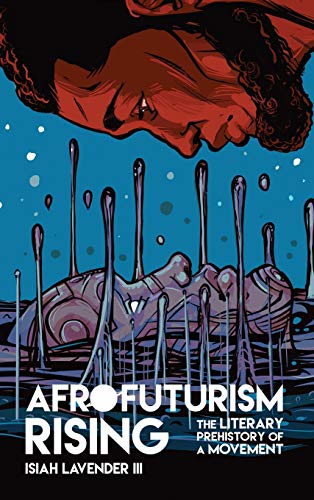 Afrofuturism Rising: The Literary Prehistory of a Movement (New Suns: Race, Gender, and Sexuality in the Speculative)