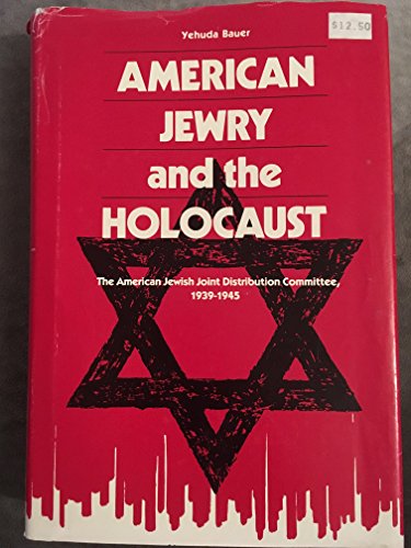 American Jewry and the Holocaust: The American Jewish Joint Distribution Committee, 1939-1945