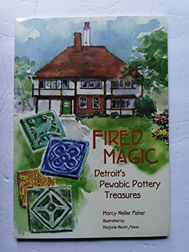 Fired Magic: Detroit's Pewabic Pottery Treasures (Great Lakes Books)
