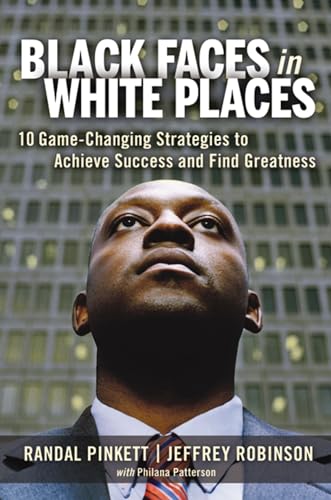 Black Faces in White Places: 10 Game-Changing Strategies to Achieve Success and Find Greatness