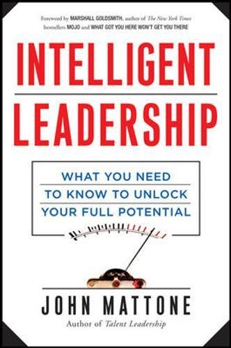 Intelligent Leadership: What You Need to Know to Unlock Your Full Potential