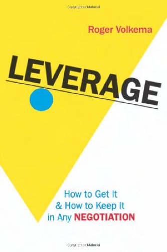 Leverage: How to Get It And How to Keep It in Any Negotiation