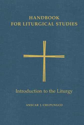 Handbook for Liturgical Studies: Introduction to the Liturgy - Volume 1 (Handbook for Liturgical Studies)