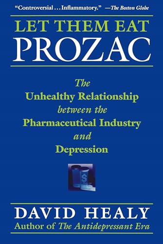 Let Them Eat Prozac: The Unhealthy Relationship Between the Pharmaceutical Industry and Depression