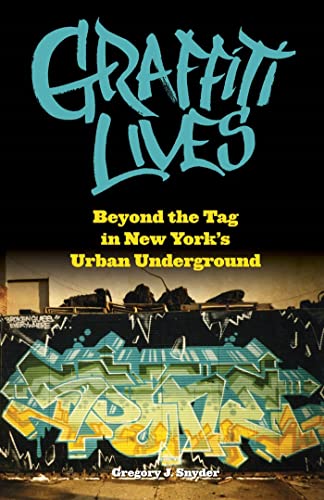 Graffiti Lives: Beyond the Tag in New York's Urban Underground (Alternative Criminology, 21)