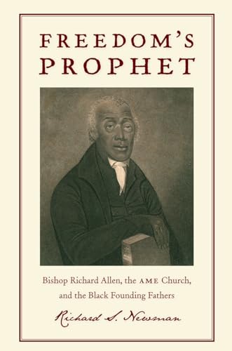 Freedom's Prophet: Bishop Richard Allen, the AME Church, and the Black Founding Fathers
